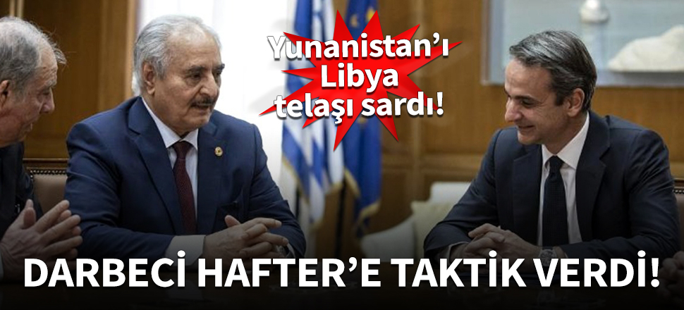Yunanistan, darbeci Hafter'e taktik verdi!
