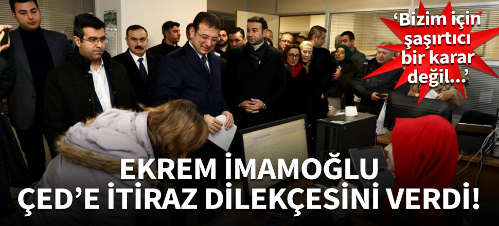 İmamoğlu: ÇED raporuna itiraz dilekçemizi sunuyoruz