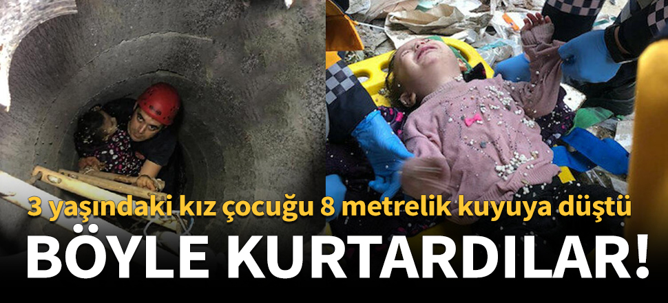 Küçük kız 8 metrelik kuyuya düştü!
