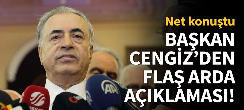 Başkan Cengiz'den flaş Arda açıklaması!