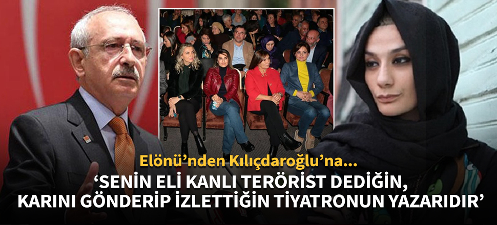 Elönü'nden Kılıçdaroğlu'na: Senin terörist dediğin...