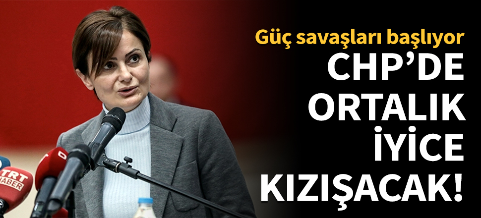 CHP'de ortalık iyice kızışacak!