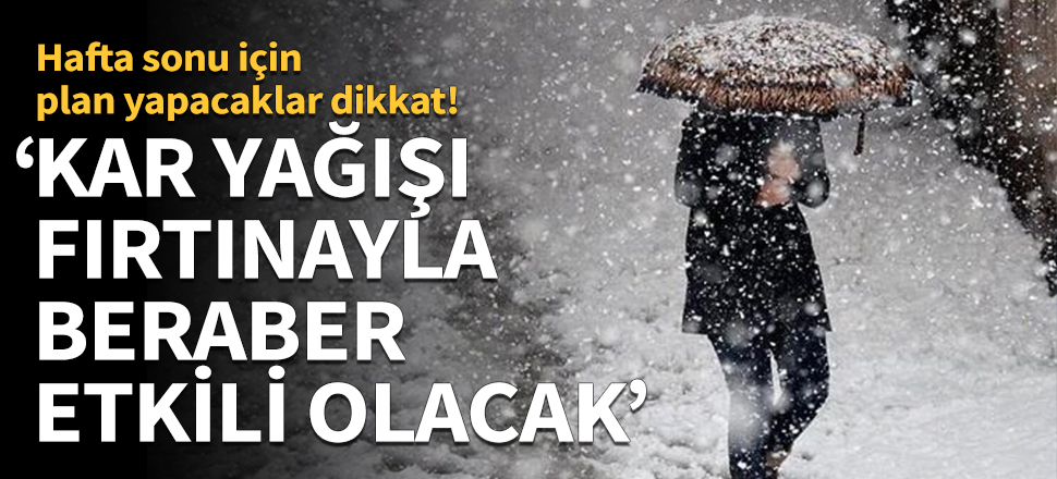Meteoroloji'den kar ve fırtına uyarısı!