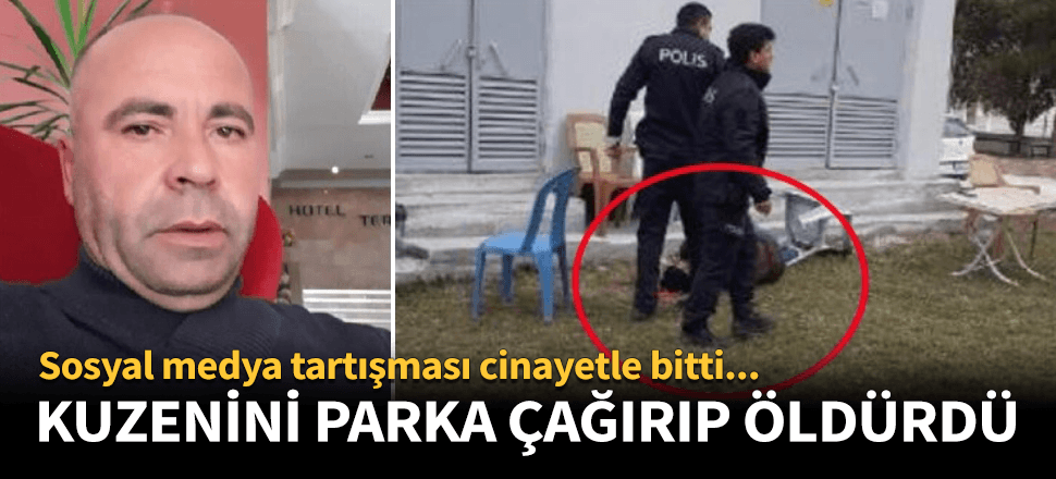 Sosyal medyada tartıştığı kuzenine kurşun yağdırdı