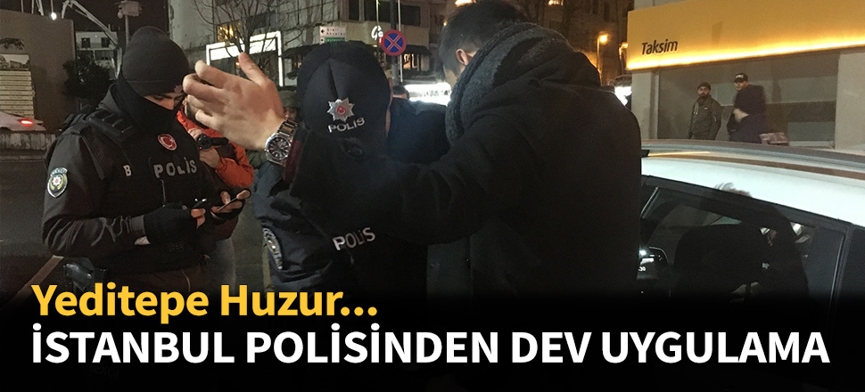 İstanbul polisinden dev uygulama...