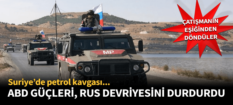 Suriye'de petrol gerilimi! ABD güçleri Rus askerlerinin yolunu kesti!
