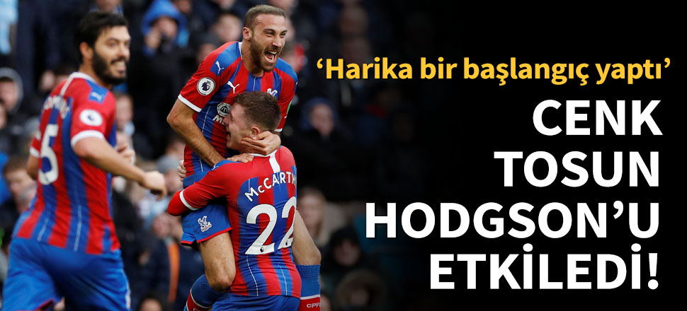 Roy Hodgson'dan Cenk Tosun'a övgü dolu sözler!
