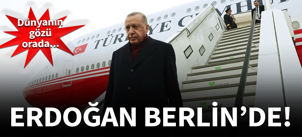 Dünyanın gözü orada! Cumhurbaşkanı Erdoğan Berlin'de...