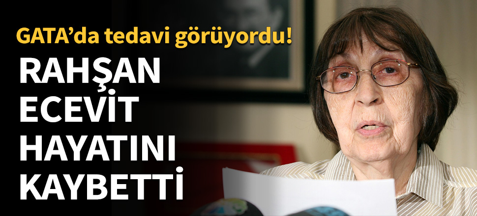 Rahşan Ecevit hayatını kaybetti...