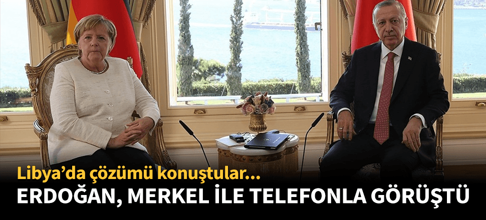 Erdoğan, Merkel ile telefonda görüştü...