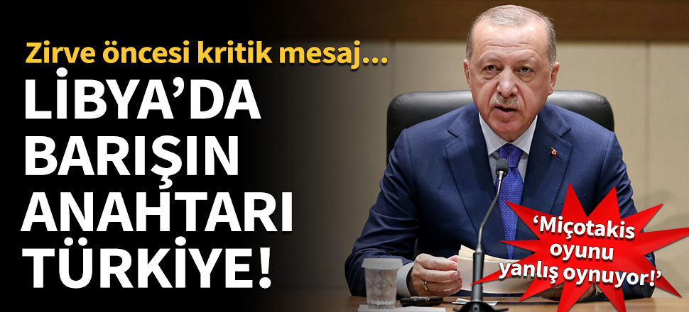 Cumhurbaşkanı Erdoğan: Türkiye, Libya'da barışın anahtarı olmuştur!