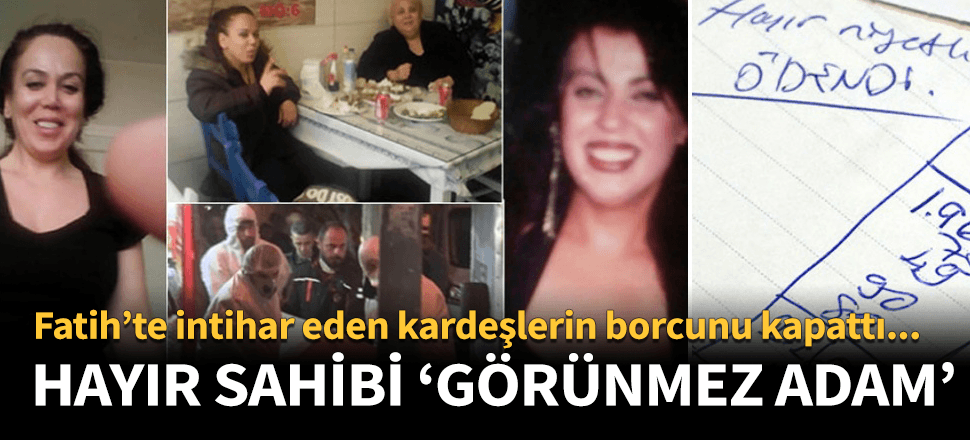 'Görünmez adam' Fatih'te intihar eden kardeşlerin borcunu ödedi!