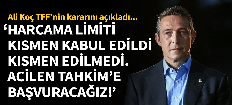 Ali Koç'tan harcama limiti açıklaması! "Sicil kurulu kısmen kabul etti..."