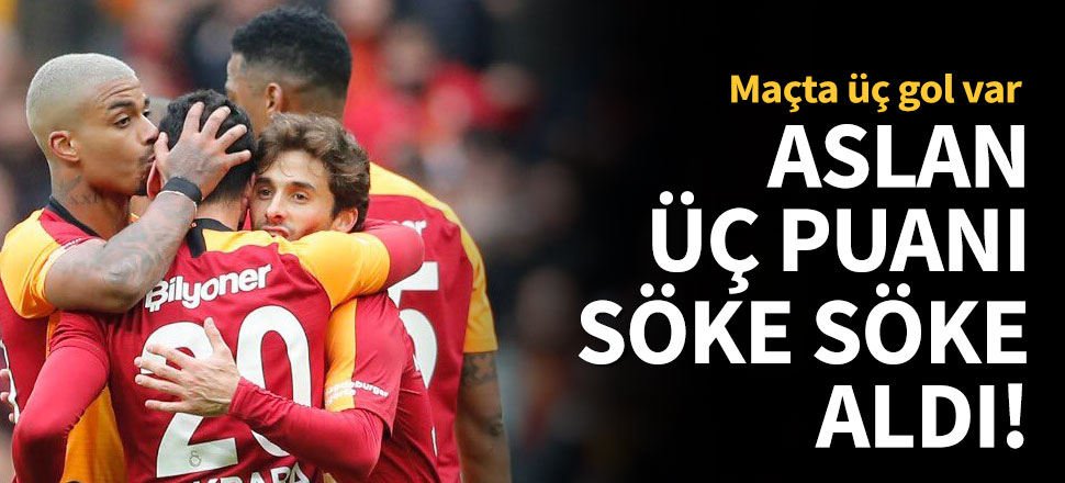 Aslan üç puanı söke söke aldı!