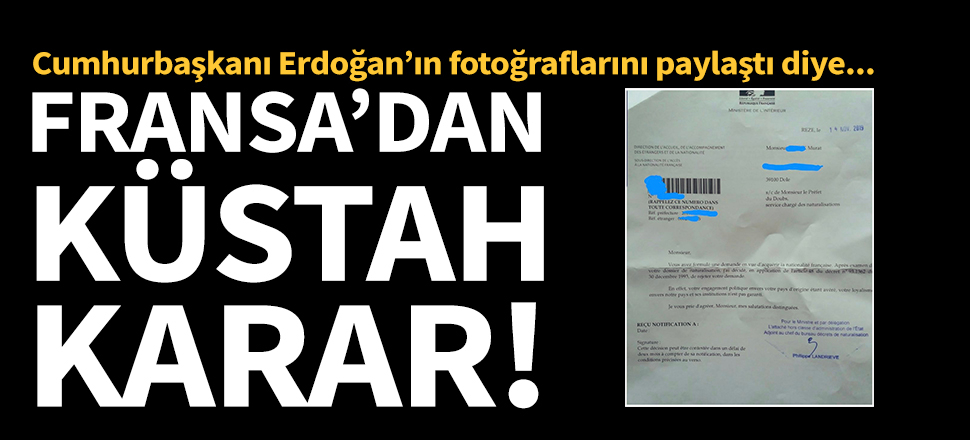 Erdoğan fotoğrafı yüzünden Fransız vatandaşı olamayan Türk!