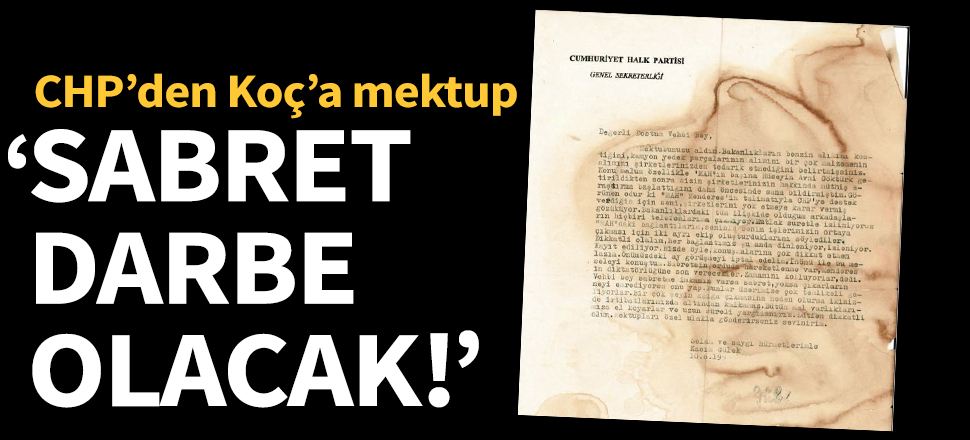CHP'den Koç'a mektup: Sabret darbe olacak!