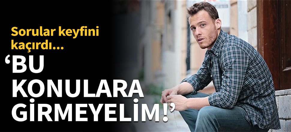 Serenay sorusu Kerem Bürsin'in keyfini kaçırdı!
