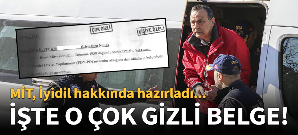MİT, İyidil hakkında hazırladı! İşte o çok gizli belge...