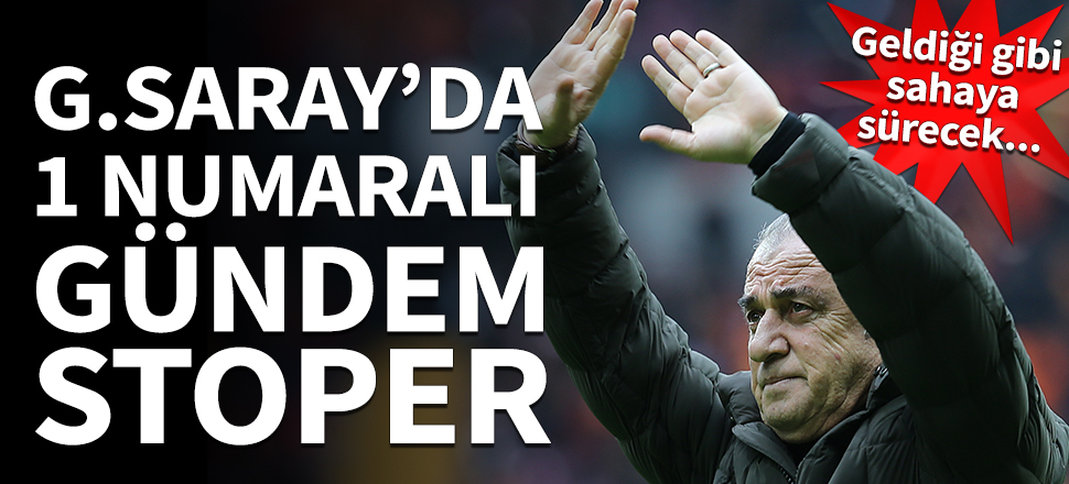 Galatasaray'da 1 numaralı gündem 'stoper'