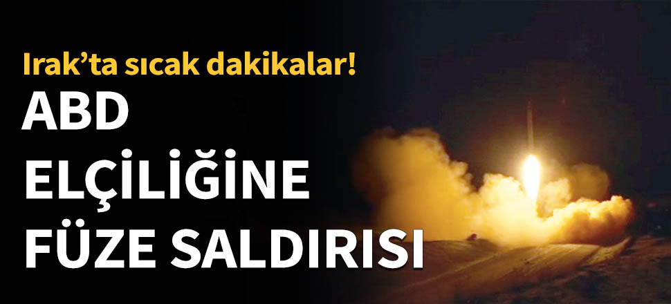 ABD'nin Bağdat Büyükelçiliği'ne füze saldırısı...