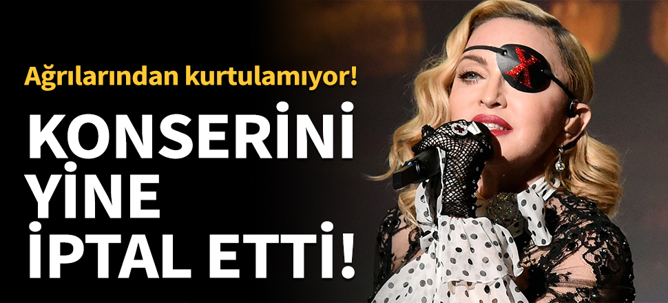Madonna konserini yine iptal etti!
