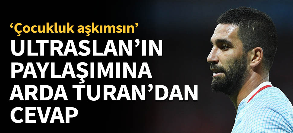 Arda Turan'dan ultAslan'a cevap...