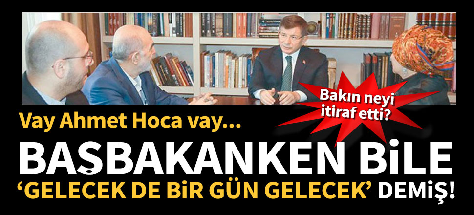 Başbakanken bile "Gelecek de bir gün Gelecek" demiş!