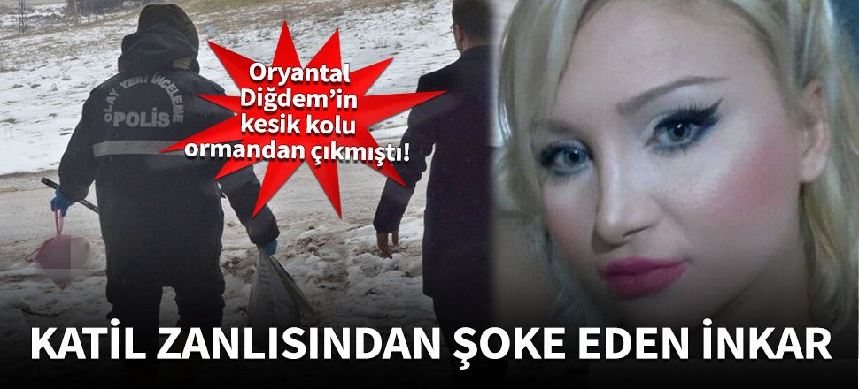 Oryantal Diğdem'in katil zanlısından şoke eden inkar!
