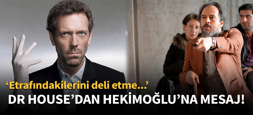 Dr. House'dan Hekimoğlu'na mesaj!