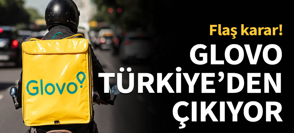 Glovo Türkiye'den çıkıyor...