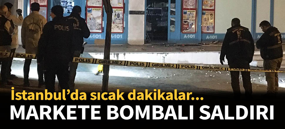 Arnavutköy'de markete bombalı saldırı...