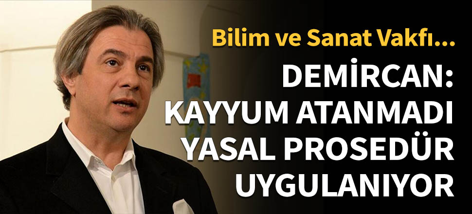 Demircan: Vakıflar Genel Müdürlüğü prosedür gereği yönetimi devraldı...