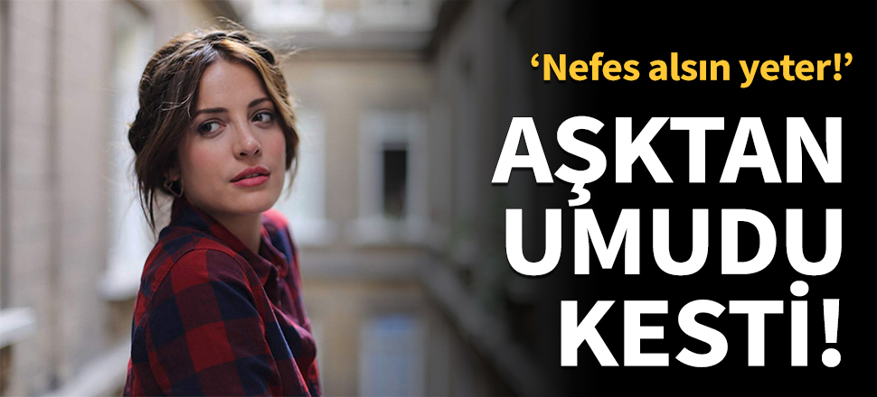 İrem Sak: Nefes alsın yeter!