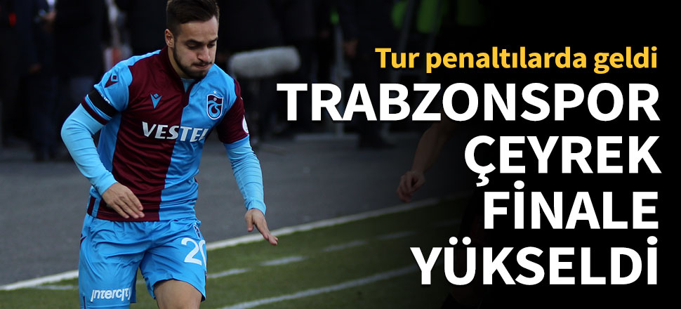 Trabzonspor çeyrek finale yükseldi!