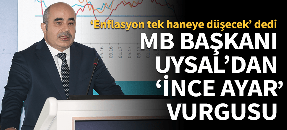 Merkez Bankası Başkanı Uysal'dan 'ince ayar' vurgusu