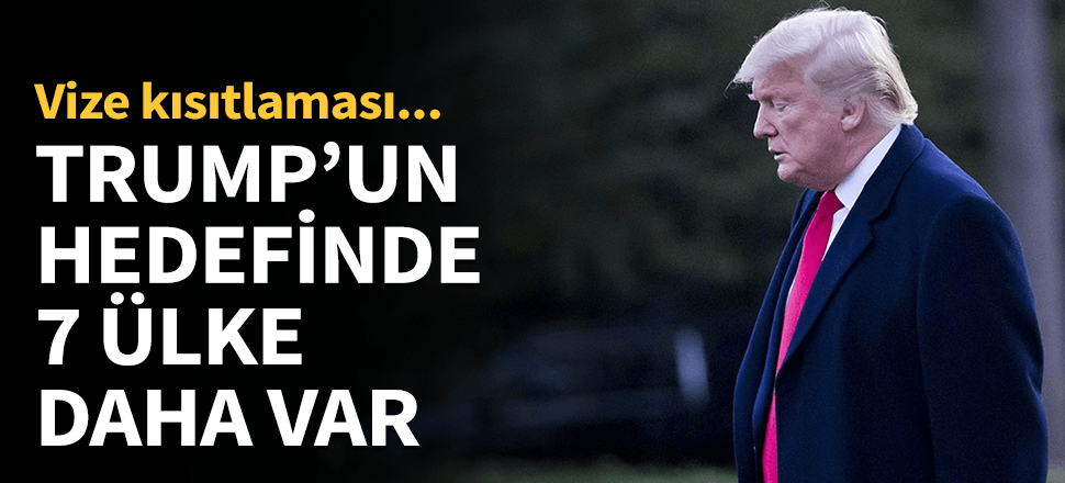 Trump'un hedefinde 7 ülke daha var...