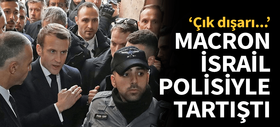 Macron, İsrail polisiyle tartıştı...