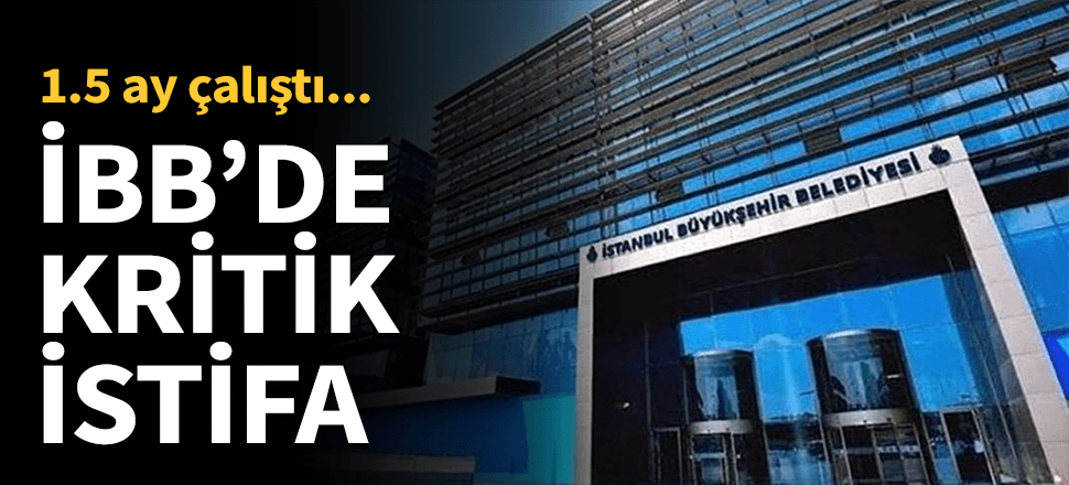 İBB'de kritik istifa...