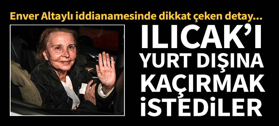 Nazlı Ilıcak'ı yurt dışına kaçırma planı deşifre edildi