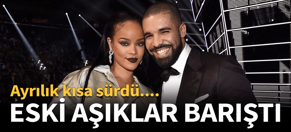 Rihanna eski sevgilisi Drake'e geri döndü
