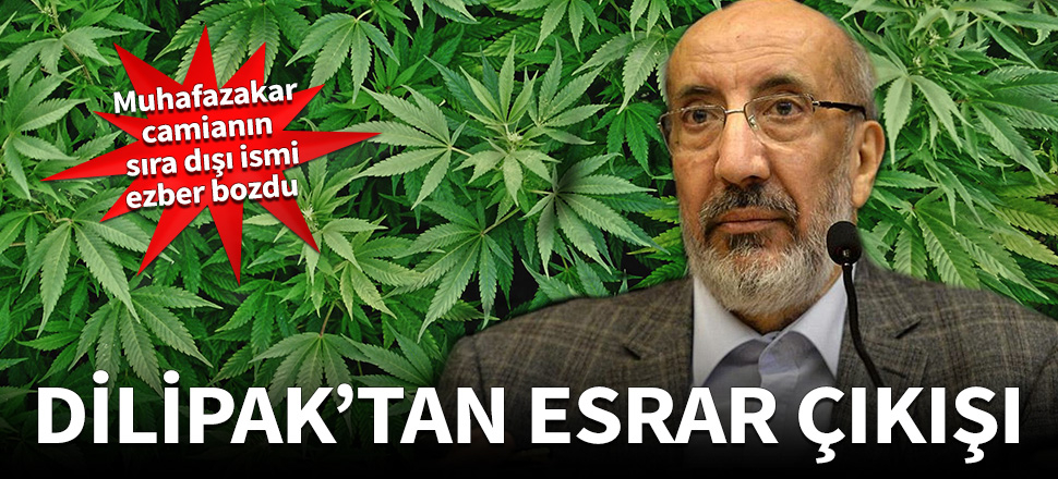 Abdurrahman Dilipak'tan esrar çıkışı