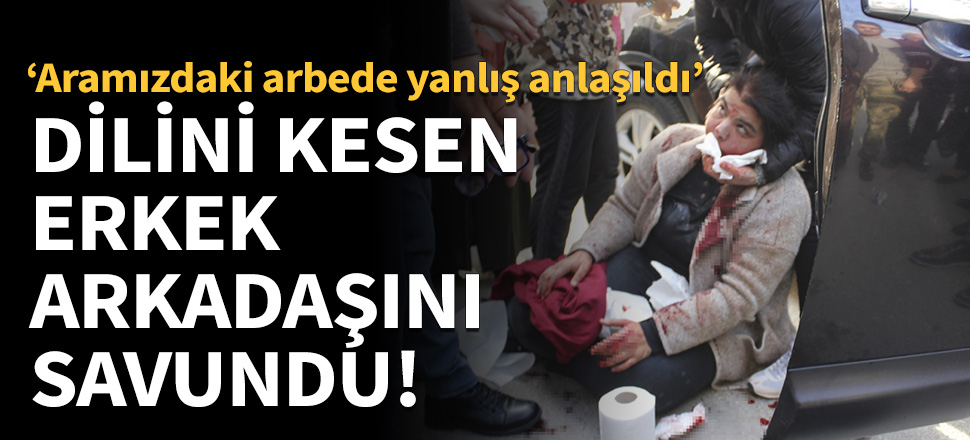 Dilini kesen erkek arkadaşını savundu!