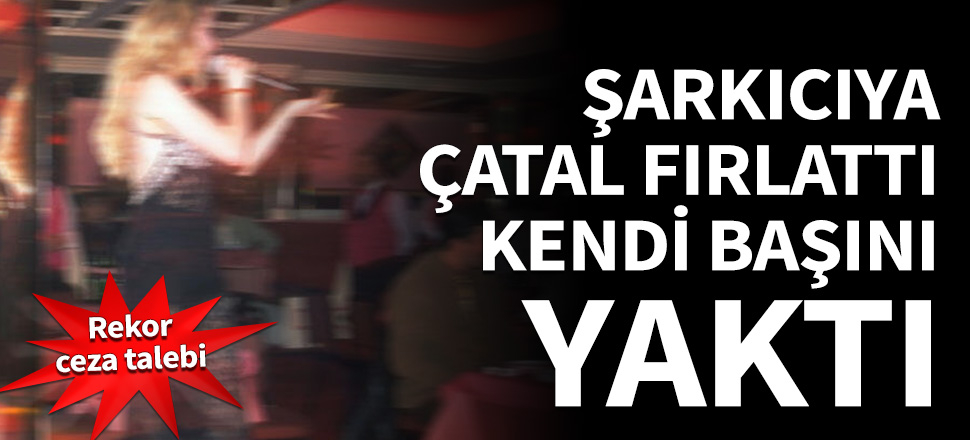 Şarkıcıya çatal fırlattı, kendi başını yaktı