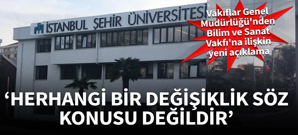 Vakıflar Genel Müdürlüğü'nden Bilim ve Sanat Vakfı'na ilişkin yeni açıklama
