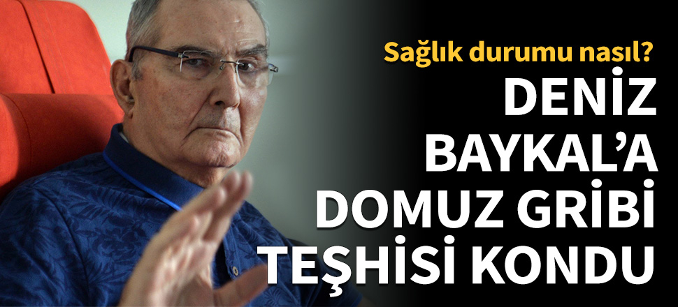 Deniz Baykal hastaneye kaldırıldı!