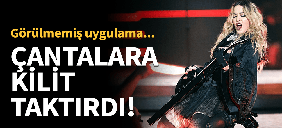 Madonna konserde çantalara kilit taktırdı!