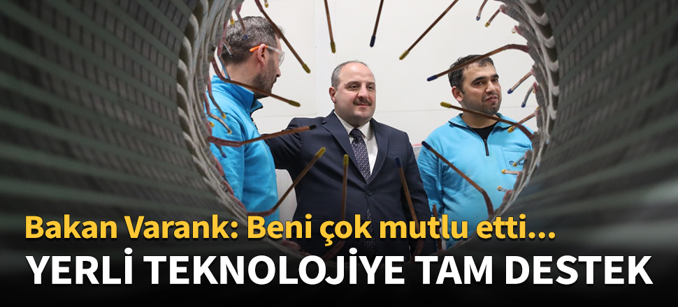 Bakan Varank'tan yerli teknolojiye tam destek