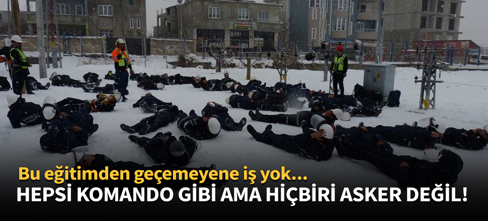 VEDAŞ çalışanları komando eğitiminden geçiyor!
