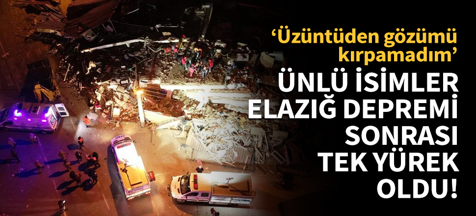Ünlü isimler Elazığ depremi sonrası paylaştı!