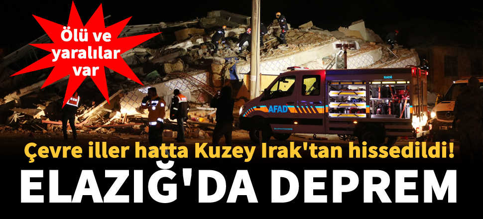 Elazığ'da 6,8 şiddetinde deprem! Enkaz altında kalanlar var